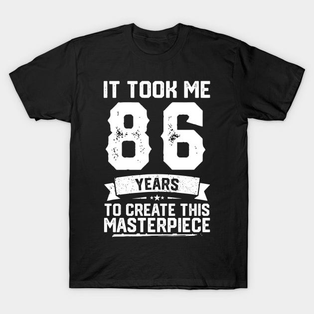 It Took Me 86 Years To Create This Masterpiece T-Shirt by ClarkAguilarStore